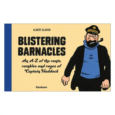 "Blistering Barnacles: An A-Z of the Rants, Rambles and Rages of Captain Haddock" - "" ("Algoud 