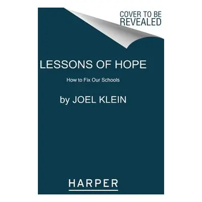 "Lessons of Hope: How to Fix Our Schools" - "" ("Klein Joel")