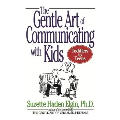 "The Gentle Art of Communicating with Kids" - "" ("Elgin Suzette Haden")