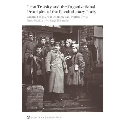 "Leon Trotsky and the Organizational Principles of the Revolutionary Party" - "" ("Feeley Dianne