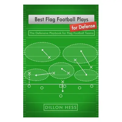 "Best Flag Football Plays for Defense: The Defensive Playbook for Flag Football Teams" - "" ("He