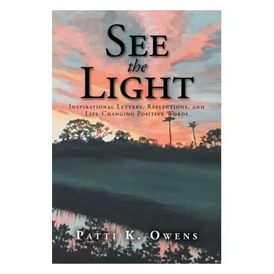 "See the Light: Inspirational Letters, Reflections, and Life-Changing Positive Words" - "" ("Owe