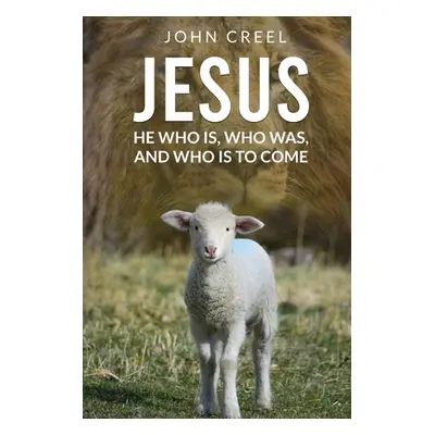 "Jesus: He Who is, Who was, and Who is to Come" - "" ("Creel John")