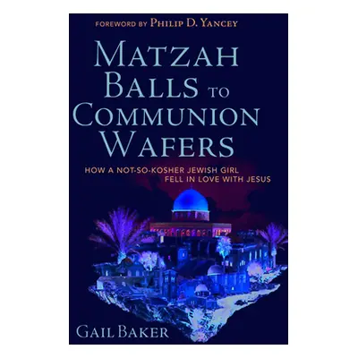 "Matzah Balls to Communion Wafers: How a Not-So-Kosher Jewish Girl Fell in Love with Jesus" - ""