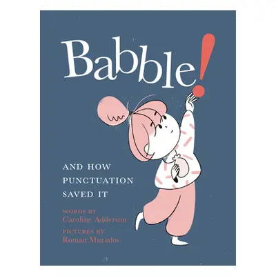 "Babble!: And How Punctuation Saved It" - "" ("Adderson Caroline")