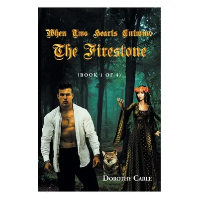 "When Two Hearts Entwine The Firestone: (Book 1 of 4)" - "" ("Carle Dorothy")