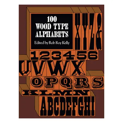 "100 Wood Type Alphabets" - "" ("Kelly Rob Roy")