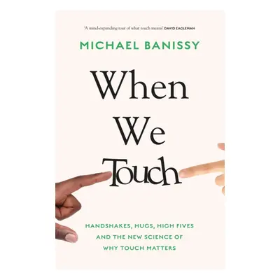 "When We Touch" - "Handshakes, hugs, high fives and the new science behind why touch matters" ("