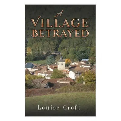 "A Village Betrayed" - "" ("Croft Louise")