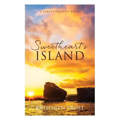 "Sweetheart's Island: A Sydney Balzotti Novel" - "" ("Frost Katharyn")