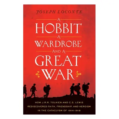 "A Hobbit, a Wardrobe, and a Great War: How J.R.R. Tolkien and C.S. Lewis Rediscovered Faith, Fr