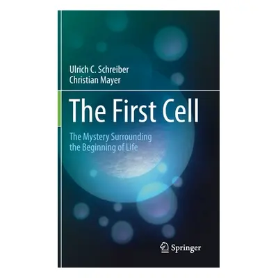 "The First Cell: The Mystery Surrounding the Beginning of Life" - "" ("Schreiber Ulrich C.")