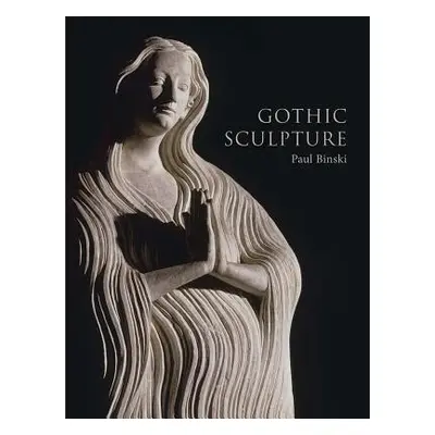 "Gothic Sculpture" - "" ("Binski Paul")