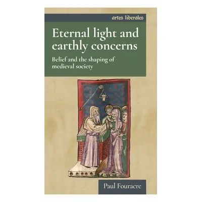 "Eternal Light and Earthly Concerns: Belief and the Shaping of Medieval Society" - "" ("Fouracre