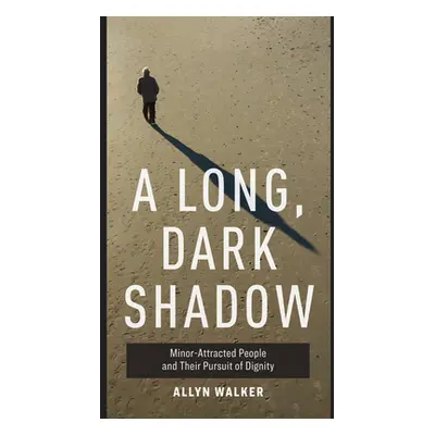 "A Long, Dark Shadow: Minor-Attracted People and Their Pursuit of Dignity" - "" ("Walker Allyn")