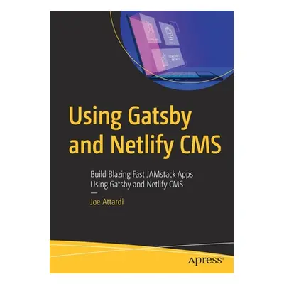 "Using Gatsby and Netlify CMS: Build Blazing Fast Jamstack Apps Using Gatsby and Netlify CMS" - 