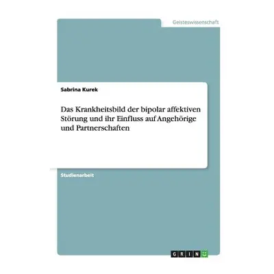 "Das Krankheitsbild der bipolar affektiven Strung und ihr Einfluss auf Angehrige und Partnerscha