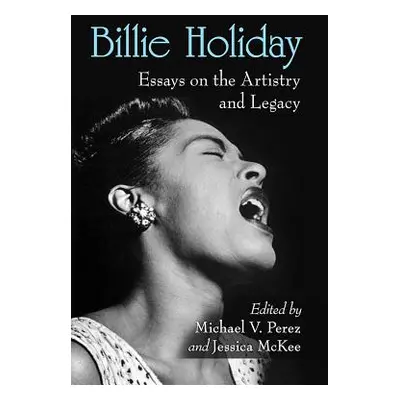 "Billie Holiday: Essays on the Artistry and Legacy" - "" ("Perez Michael")