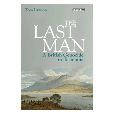 "The Last Man: A British Genocide in Tasmania" - "" ("Lawson Tom")