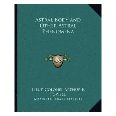 "Astral Body and Other Astral Phenomena" - "" ("Powell Lieut Colonel Arthur E.")