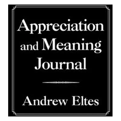 "Appreciation and Meaning Journal" - "" ("Eltes Andrew")