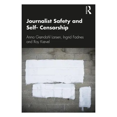 "Journalist Safety and Self-Censorship" - "" ("Grndahl Larsen Anna")