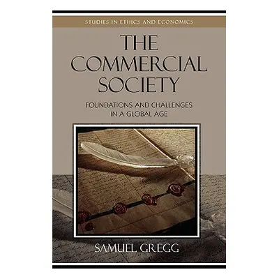 "The Commercial Society: Foundations and Challenges in a Global Age" - "" ("Gregg Samuel")