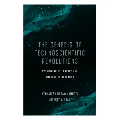 "The Genesis of Technoscientific Revolutions: Rethinking the Nature and Nurture of Research" - "