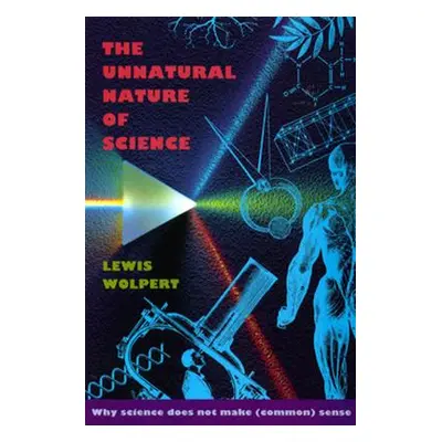 "Unnatural Nature of Science" - "" ("Wolpert Lewis")