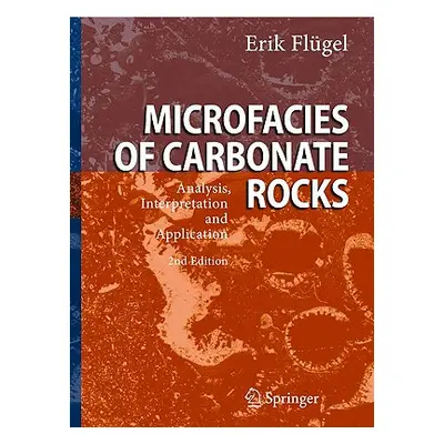 "Microfacies of Carbonate Rocks: Analysis, Interpretation and Application" - "" ("Flgel Erik")