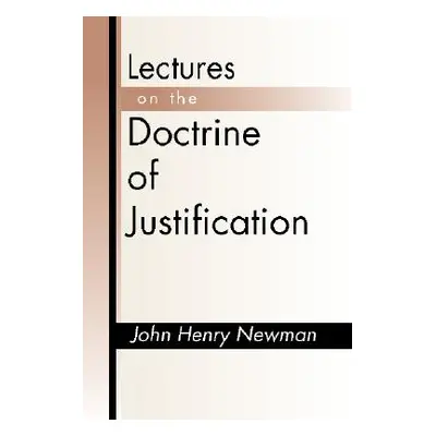 "Lectures on the Doctrine of Justification" - "" ("Newman John Henry")