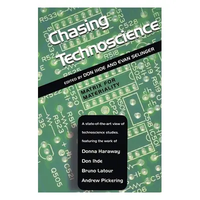 "Chasing Technoscience: Matrix for Materiality" - "" ("Ihde Don")