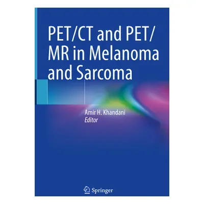 "Pet/CT and Pet/MR in Melanoma and Sarcoma" - "" ("Khandani Amir H.")