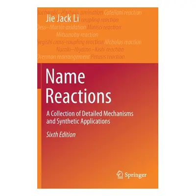 "Name Reactions: A Collection of Detailed Mechanisms and Synthetic Applications" - "" ("Li Jie J