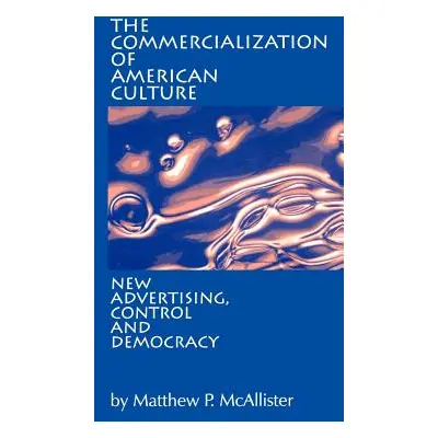 "The Commercialization of American Culture" - "" ("McAllister Matthew P.")