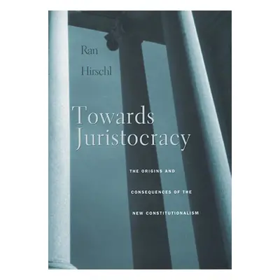 "Towards Juristocracy: The Origins and Consequences of the New Constitutionalism" - "" ("Hirschl