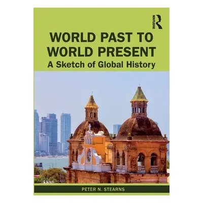 "World Past to World Present: A Sketch of Global History" - "" ("Stearns Peter N.")