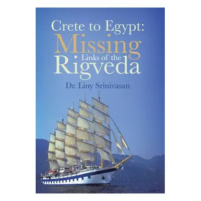 "Crete to Egypt: Missing Links of the Rigveda" - "" ("Srinivasan Liny")