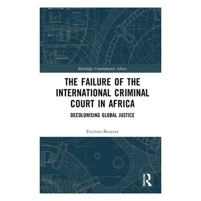 "The Failure of the International Criminal Court in Africa: Decolonising Global Justice" - "" ("