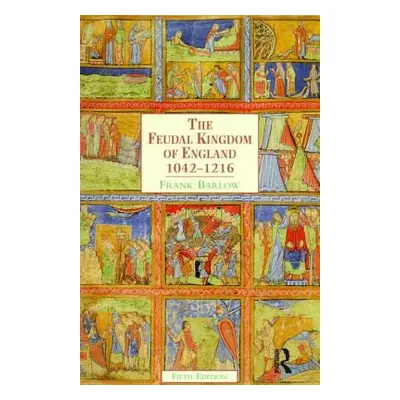 "The Feudal Kingdom of England: 1042-1216" - "" ("Barlow Frank")