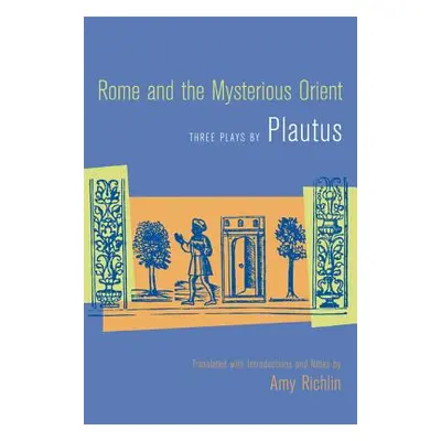 "Rome and the Mysterious Orient: Three Plays by Plautus" - "" ("Plautus")