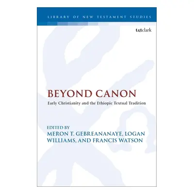 "Beyond Canon: Early Christianity and the Ethiopic Textual Tradition" - "" ("Gebreananaye Meron"