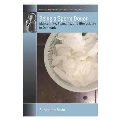 "Being a Sperm Donor: Masculinity, Sexuality, and Biosociality in Denmark" - "" ("Mohr Sebastian