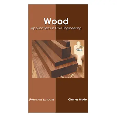 "Wood: Applications in Civil Engineering" - "" ("Wade Charles")