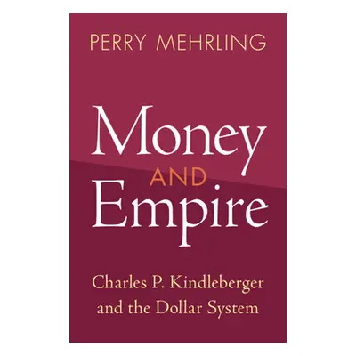 "Money and Empire: Charles P. Kindleberger and the Dollar System" - "" ("Mehrling Perry")