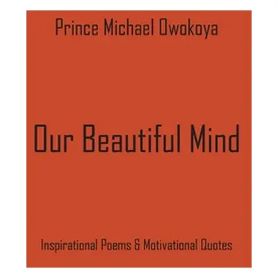 "Our Beautiful Mind" - "" ("Owokoya Prince Michael")