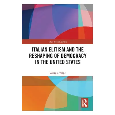 "Italian Elitism and the Reshaping of Democracy in the United States" - "" ("Volpe Giorgio")