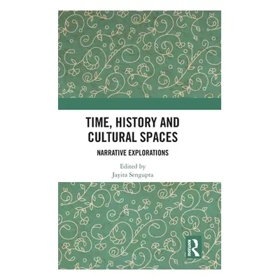 "Time, History and Cultural Spaces: Narrative Explorations" - "" ("Sengupta Jayita")