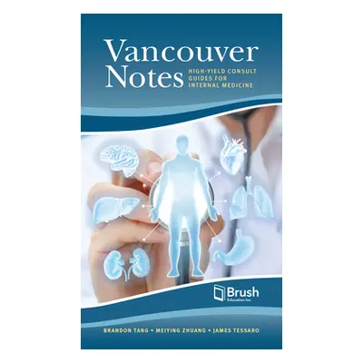 "Vancouver Notes for Internal Medicine: High-Yield Consult Guides" - "" ("Tang Brandon")