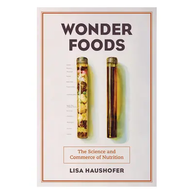 "Wonder Foods: The Science and Commerce of Nutrition Volume 80" - "" ("Haushofer Lisa")